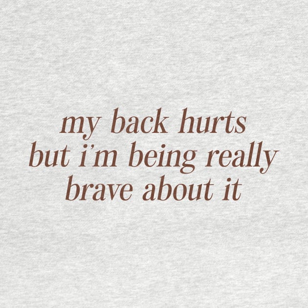 My Back Hurts But I'm Being Really Brave About It Sweatshirt or by CamavIngora